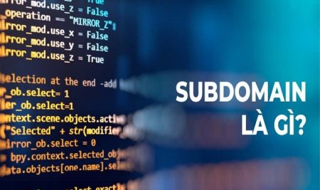 Subdomain là gì? Hướng dẫn chi tiết cách tạo tên miền phụ