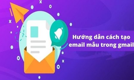 Hướng dẫn cách tạo email mẫu trong gmail từ A – Z