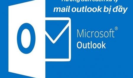 Mail outlook bị đầy – Hướng dẫn cách xử lý mail outlook bị đầy