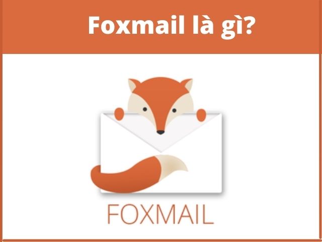 Tìm hiểu khái niệm Foxmail là gì?